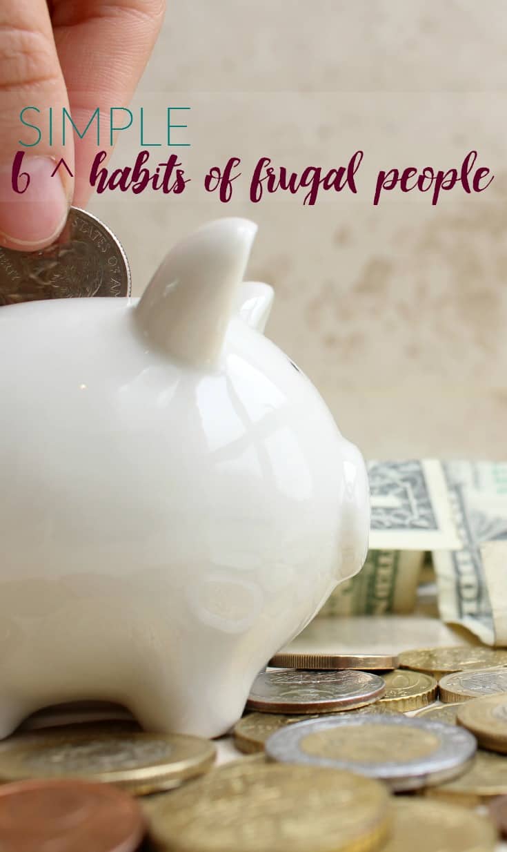 Being frugal means different things to different people. Here are six simple habits of frugal people. Do you have any of these?