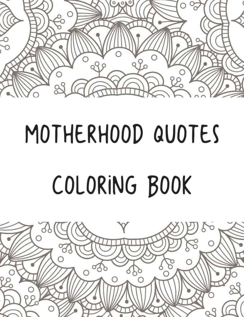 Who doesn't like free coloring books? This simple five page coloring book features some of my favorite motherhood quotes.